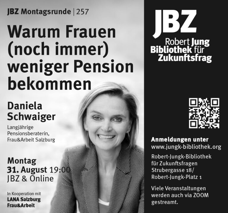 am 31. August 2026 findet die Veranstaltung Warum Frauen (immer noch) weniger Pension bekommen in der Robert-Jungk-Bibliothek-Salzburg statt. Man kann den Vortrag auch online miterleben. N&auml;here Informationen findet ihr unter: jungk-bibliothek.org